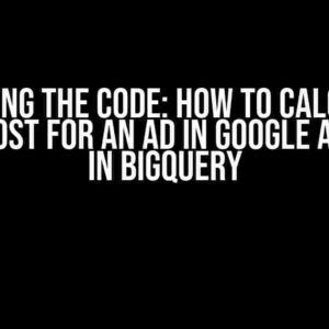 Cracking the Code: How to Calculate Total Cost for an Ad in Google Ads Data in BigQuery