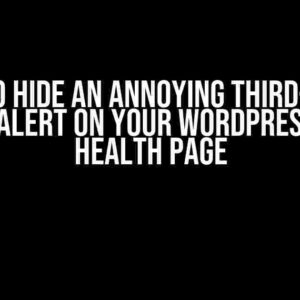 How to Hide an Annoying Third-Party Plugin Alert on Your WordPress Site’s Health Page