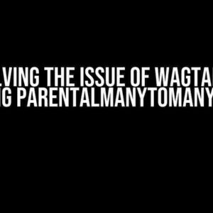 Resolving the Issue of Wagtail Not Saving ParentalManyToManyField