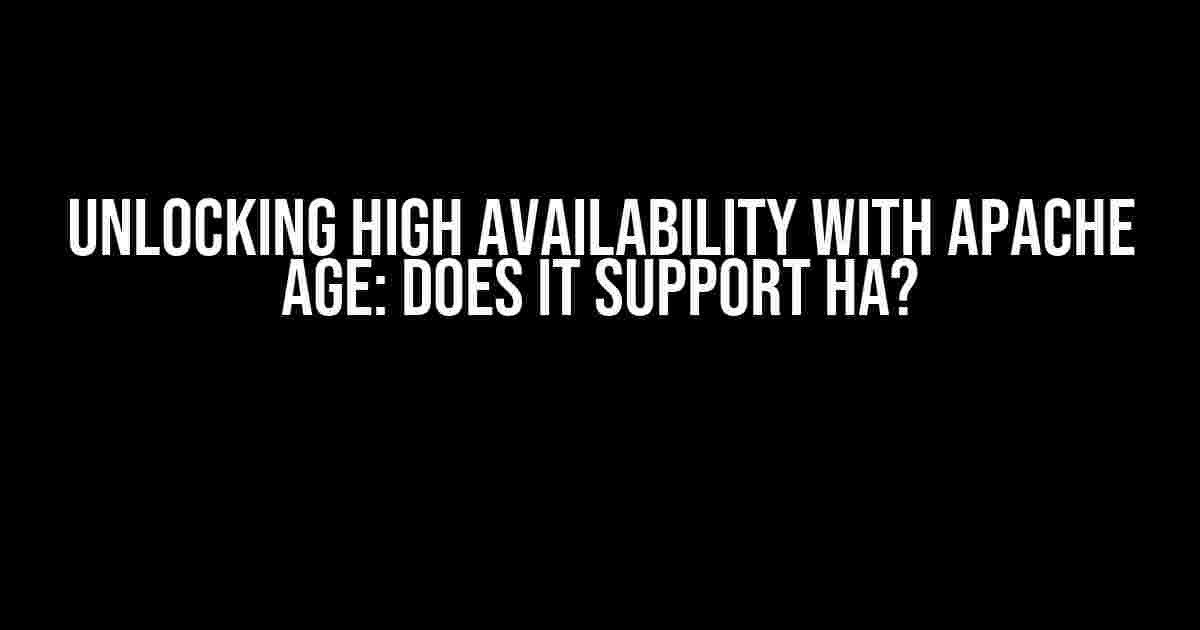 Unlocking High Availability with Apache Age: Does it Support HA?