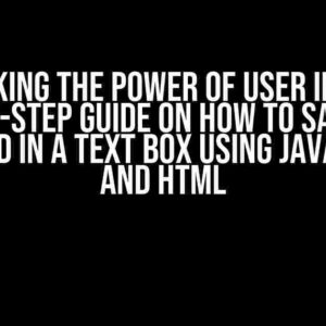 Unlocking the Power of User Input: A Step-by-Step Guide on How to Save Text Entered in a Text Box using JavaScript and HTML